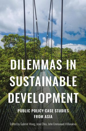 Dilemmas in Sustainable Development: Public Policy Case Studies from Asia